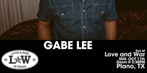 GABE LEE LIVE @ LOVE AND WAR - PLANO, TX