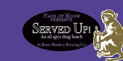 Served Up!  - An All Ages Drag Dinner - Farewell (for now)