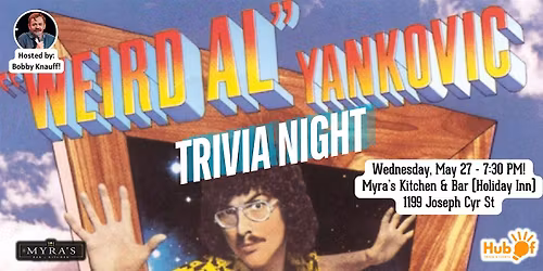 Weird Al Trivia Night  - Myra's Kitchen & Bar  (Inside Holiday Inn)