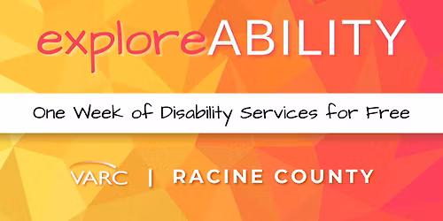ExploreAbility \u2014 One Week of Free VARC Disability Services in Racine County