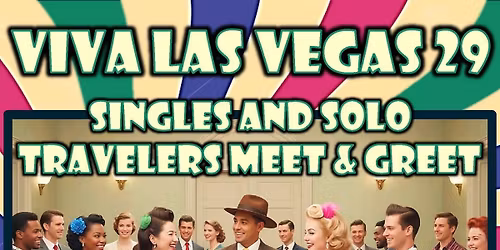 VLV 29 SINGLES AND SOLO TRAVELERS MEET AND GREET (630PM)