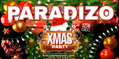 PARADIZO CHRISTMAS PARTY - FRI 12TH DEC \/\/ ELEMENTS COLLECTIVE
