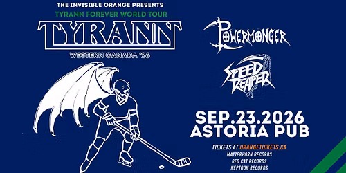 TYRANN \/\/ SPEED REAPER \/\/ POWERM\u00d6NGER . September 23, 2026 @ Astoria Pub