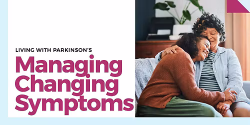 Living with Parkinson's: Managing Changing Symptoms