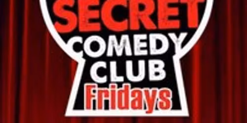 The Secret Comedy Club Fridays
