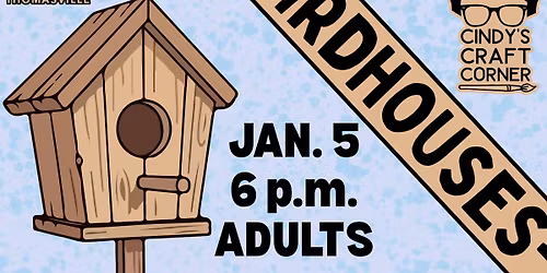 Cindy's Craft Corner: Birdhouses (Adults)