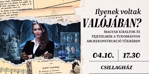 MAGYAR KIR\u00c1LYOK, SZENTEK \u00c9S FEJEDELMEK\n\u2013 Tudom\u00e1nyos arcrekonstrukci\u00f3 t\u00fckr\u00e9ben