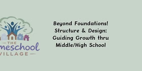 Beyond Foundations! Structure & Design: Guiding Growth thru Middle\/High School