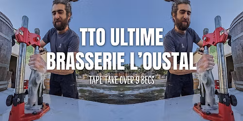 TTO ULTIME BRASSERIE L'OUSTAL (Tape Take Over 9 Becs) @Bear's House