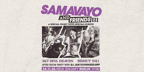 SAMAVAYO & FRIENDS VOL. III * SAMAVAYO + 24\/7 DIVA HEAVEN + BISMUT + Aftershowparty I Neue Zukunft 