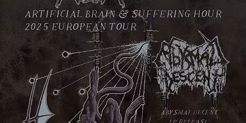 ARTIFICIAL BRAIN (US) + SUFFERING HOUR (US) + ABYSMAL DESCENT (BE)