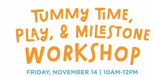 Tummy Time, Play & Milestones Workshop