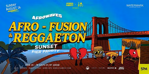 08\/16 SUNDAY - AFRO- FUSION & REGGAETON SUNSET PARTY @ PIER 15 NYC