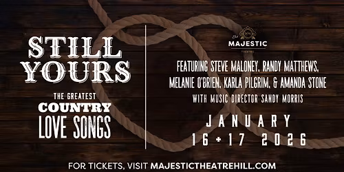 The Majestic Theatre Presents: Still Yours - The Greatest Country Love Songs