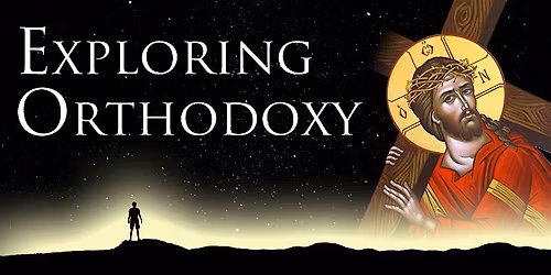 Exploring Orthodoxy 2025