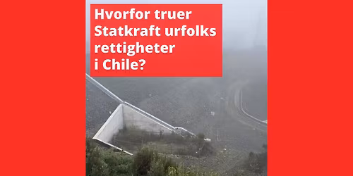 \u00c5pent m\u00f8te: Statkrafts konflikt med urfolk i Chile