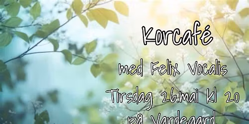 Korcaf\u00e9 med Felix Vocalis