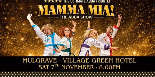 MAMMA MIA ABBA TRIBUTE \u2502 Mulgrave \u2502 Village Green Hotel