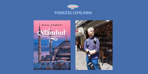Podr\u00f3\u017ce Cepelinem - Stambu\u0142 | Rafa\u0142 Gr\u0105dzki