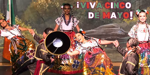 Viva Cinco de Mayo! presented by Mexico 2000 Ballet Folklorico