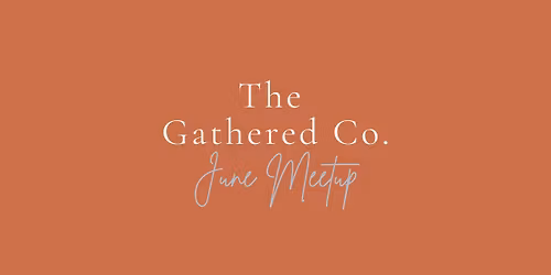 The Gathered Co. June meetup