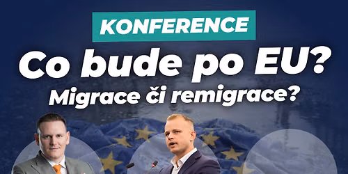 Milan Mazurek v Praze! P\u00e1tek t\u0159in\u00e1ct\u00e9ho a konference o konci EU. Nastane migrace \u010di remigrace?