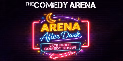 Arena After Dark: A Late Night Comedy Show
