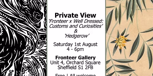 Private View: 'Fronteer x Well Dressed: Customs & Curiosities' & 'Hedgerow'
