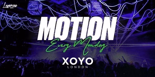MOTION Every Monday @ XOYO - 3rd August