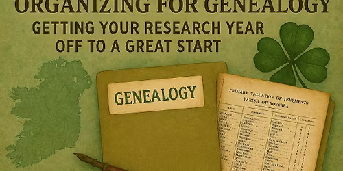 StLGS Irish SIG: "Organizing Your Genealogy: Getting Your Research Year Off to a Good Start""