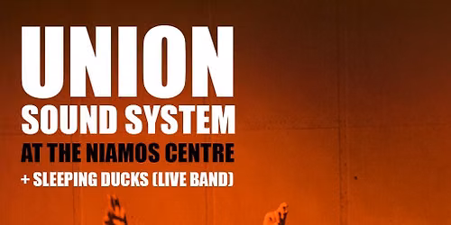 Union Sound System @ The Niamos Centre + Sleeping Ducks