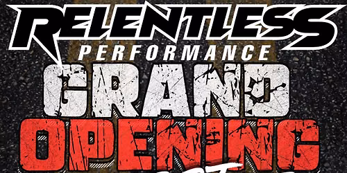 Relentless Performance Grand Opening Meet