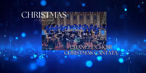 Jesus, Lord, at Thy Birth: Chancel Choir Christmas Cantata (Evening Presentation)
