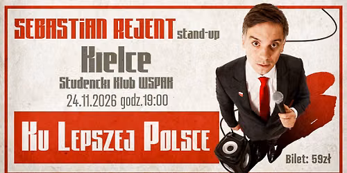 Kielce \/ Stand-up: Sebastian Rejent - Ku Lepszej Polsce \/ 24.11.2026 \/ g.19:00