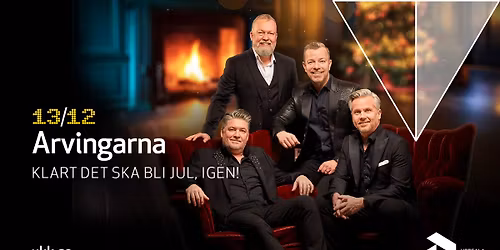 Arvingarna \u2013 Klart det ska bli jul, igen! \u2022 13\/12 \u2022 Uppsala Konsert & Kongress