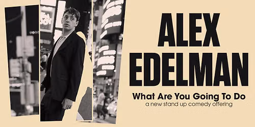 Alex Edelman: What Are You Going To Do — Emerson Colonial Theatre