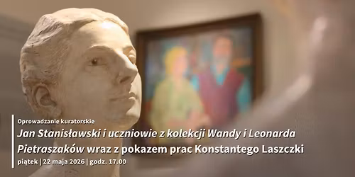 "Jan Stanis\u0142awski i uczniowie z kolekcji Wandy i Leonarda Pietraszak\u00f3w\u201d i pokaz prac K. Laszczki