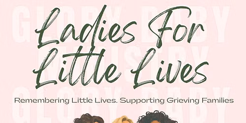 Ladies for Little Lives Benefiting Glory Baby Ministry