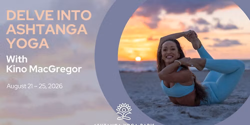 Delve Into Ashtanga Yoga with Kino MacGregor