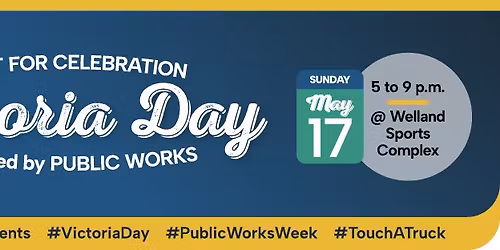 Victoria Day Celebrations x National Public Works Week with the City of Welland