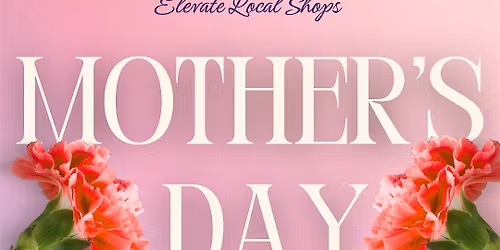 Mothers Day Artisan Market-by Elevate Local Shops