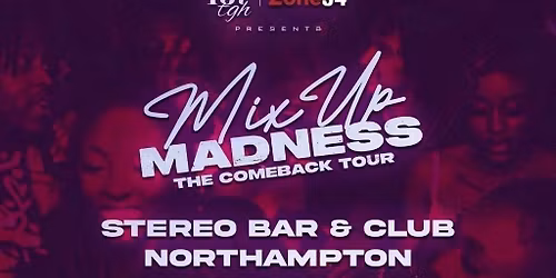 167tgh &amp; Zone54 Presents, MixUp Madness!: The Comeback Tour (NORTHAMPTON)