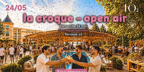 LA CROQUE OPEN AIR XXL \ud83c\udf08 Terrasse O2 & Les Apr\u00e8s-Midis Croque-Monsieur | SUNDAY 24.05