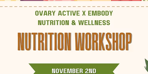 Ovary Active x Embody Nutrition & Wellness Nutrition Workshop