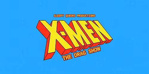 X-MEN: The Drag Show