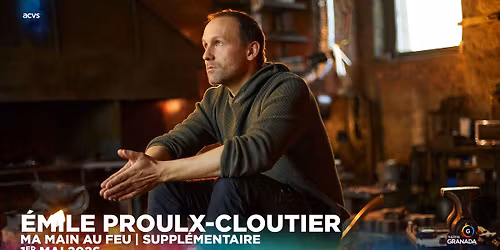 \u00c9mile Proulx-Cloutier - Ma main au feu | Suppl\u00e9mentaire | Th\u00e9\u00e2tre Granada | Sherbrooke