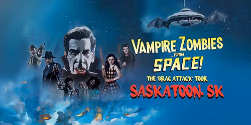Vampire Zombies... from Space! - The Drac Attack Tour | SASKATOON, SK Screening