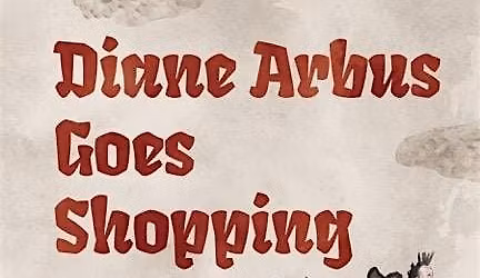 Eve Wood  Presents Diane Arbus Goes Shopping