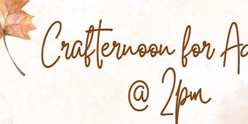 FREE - Crafternoon for Adults