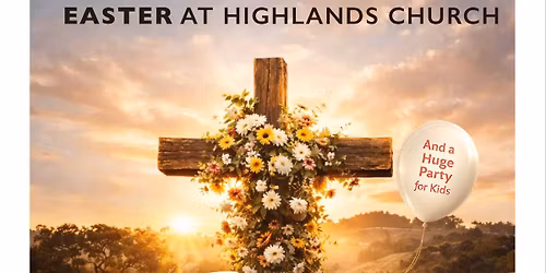 Easter Sunday at Highlands (2 TIMES) 9 AM & 10:30 AM
